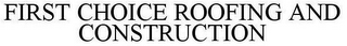 FIRST CHOICE ROOFING AND CONSTRUCTION