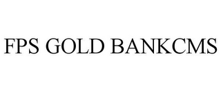 FPS GOLD BANKCMS