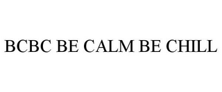 BCBC BE CALM BE CHILL