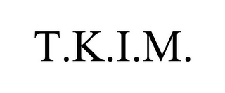T.K.I.M.
