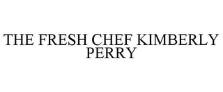 THE FRESH CHEF KIMBERLY PERRY