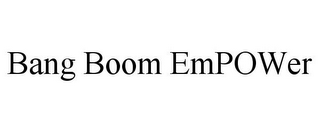 BANG BOOM EMPOWER