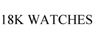 18K WATCHES
