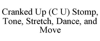 CRANKED UP (C U) STOMP, TONE, STRETCH, DANCE, AND MOVE