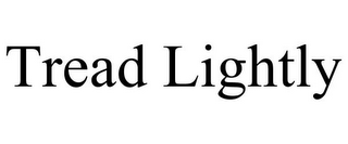 TREAD LIGHTLY