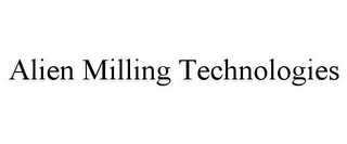 ALIEN MILLING TECHNOLOGIES