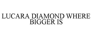 LUCARA DIAMOND WHERE BIGGER IS