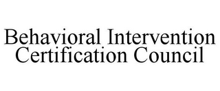 BEHAVIORAL INTERVENTION CERTIFICATION COUNCIL