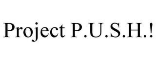 PROJECT P.U.S.H.!