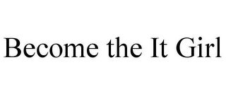 BECOME THE IT GIRL