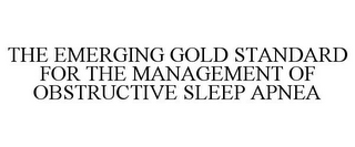 THE EMERGING GOLD STANDARD FOR THE MANAGEMENT OF OBSTRUCTIVE SLEEP APNEA