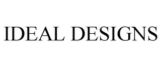 IDEAL DESIGNS