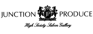 JUNCTION PRODUCE HIGH SOCIETY SALOON GALLERY