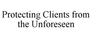 PROTECTING CLIENTS FROM THE UNFORESEEN