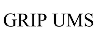 GRIP UMS