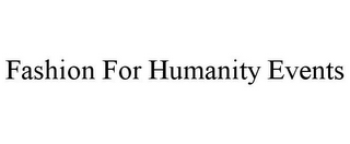 FASHION FOR HUMANITY EVENTS