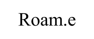 ROAM.E