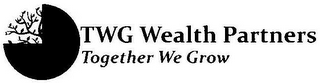 TWG WEALTH PARTNERS TOGETHER WE GROW