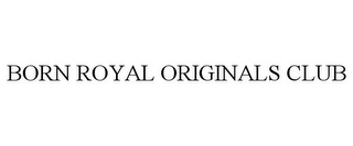 BORN ROYAL ORIGINALS CLUB