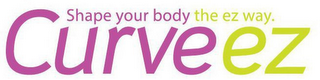 SHAPE YOUR BODY THE EZ WAY. CURVEEZ