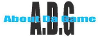 A.D.G. ABOUT DA GAME