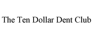 THE TEN DOLLAR DENT CLUB