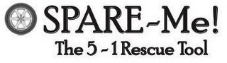 SPARE~ME! THE 5-1 RESCUE TOOL