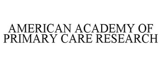 AMERICAN ACADEMY OF PRIMARY CARE RESEARCH