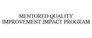 MENTORED QUALITY IMPROVEMENT IMPACT PROGRAM