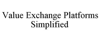 VALUE EXCHANGE PLATFORMS SIMPLIFIED