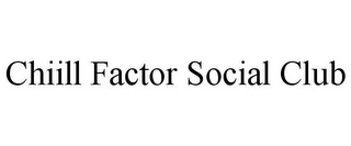 CHIILL FACTOR SOCIAL CLUB