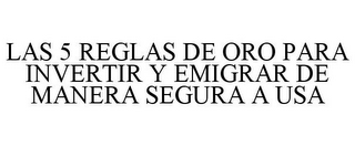 LAS 5 REGLAS DE ORO PARA INVERTIR Y EMIGRAR DE MANERA SEGURA A USA