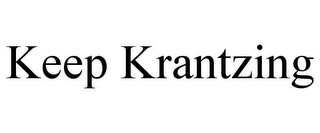 KEEP KRANTZING