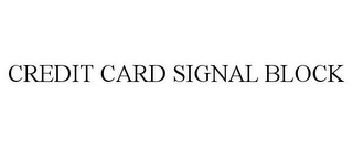 CREDIT CARD SIGNAL BLOCK