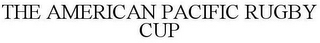 THE AMERICAN PACIFIC RUGBY CUP