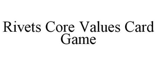 RIVETS CORE VALUES CARD GAME