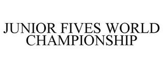 JUNIOR FIVES WORLD CHAMPIONSHIP