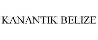 KANANTIK BELIZE