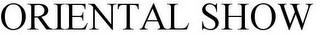 ORIENTAL SHOW