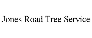 JONES ROAD TREE SERVICE