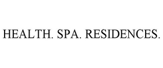 HEALTH. SPA. RESIDENCES.