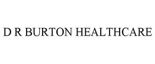 D R BURTON HEALTHCARE