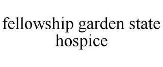 FELLOWSHIP GARDEN STATE HOSPICE