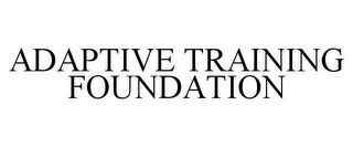 ADAPTIVE TRAINING FOUNDATION