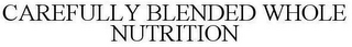 CAREFULLY BLENDED WHOLE NUTRITION