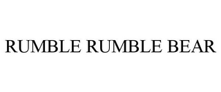 RUMBLE RUMBLE BEAR