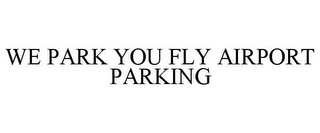 WE PARK YOU FLY AIRPORT PARKING