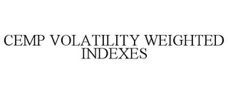 CEMP VOLATILITY WEIGHTED INDEXES