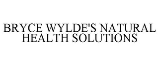 BRYCE WYLDE'S NATURAL HEALTH SOLUTIONS