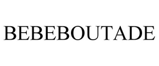 BEBEBOUTADE